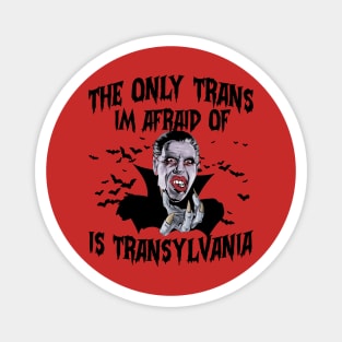 The Only Trans I'm Afraid of is Transylvania Magnet